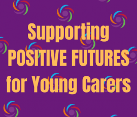 Information and advice to support 

POSITIVE FUTURES 

for all young carers